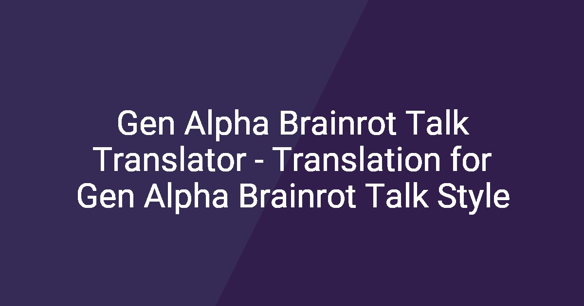 Gen Alpha Brainrot Talk Translator - Translation for Gen Alpha Brainrot ...