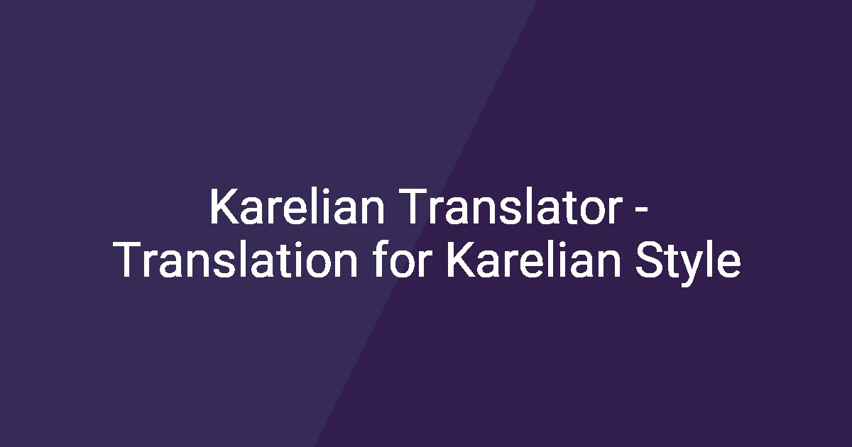 Karelian Translator - Translation for Karelian Style