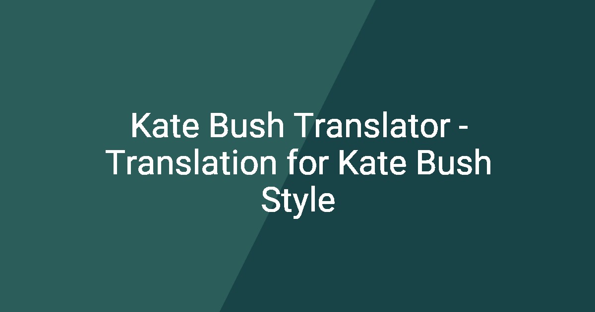 Kate Bush Translator - Translation for Kate Bush Style