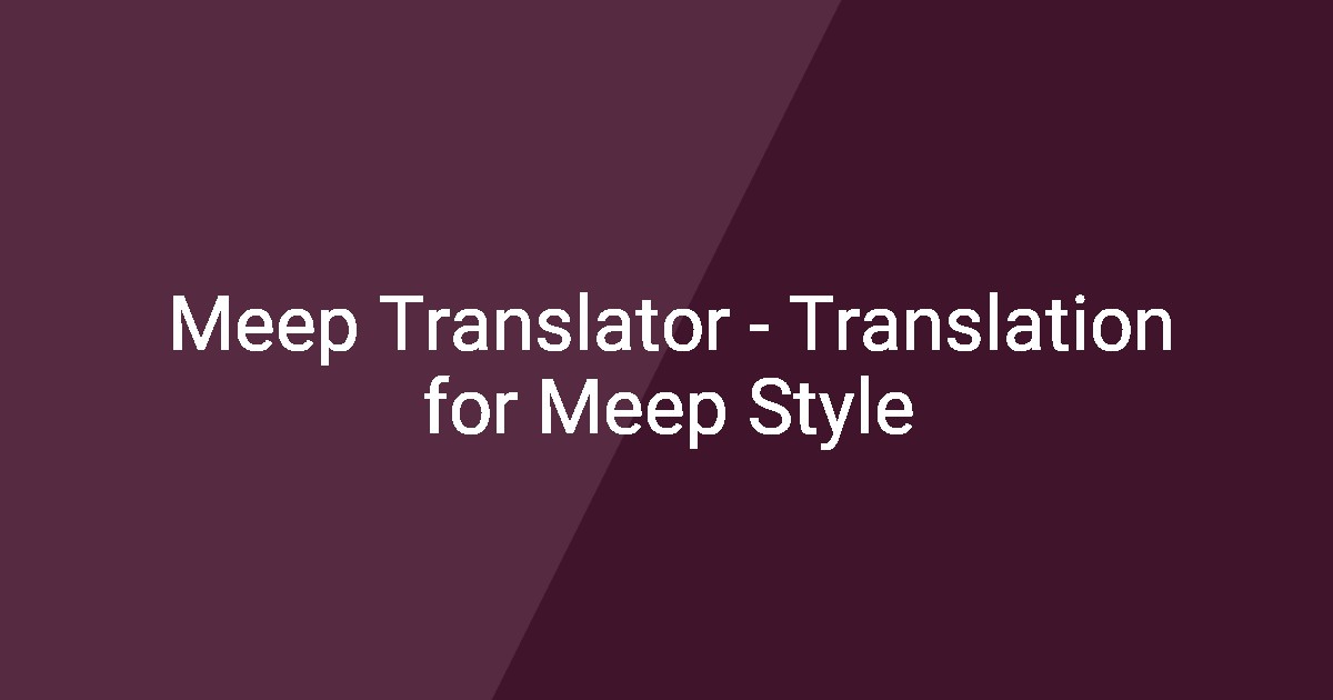 Meep Translator - Translation for Meep Style