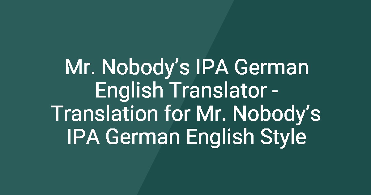 Mr. Nobody’s IPA German English Translator - Translation for Mr. Nobody ...