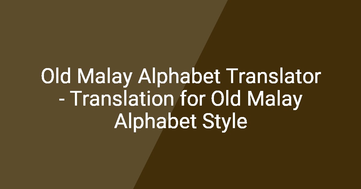 Old Malay Alphabet Translator - Translation for Old Malay Alphabet Style