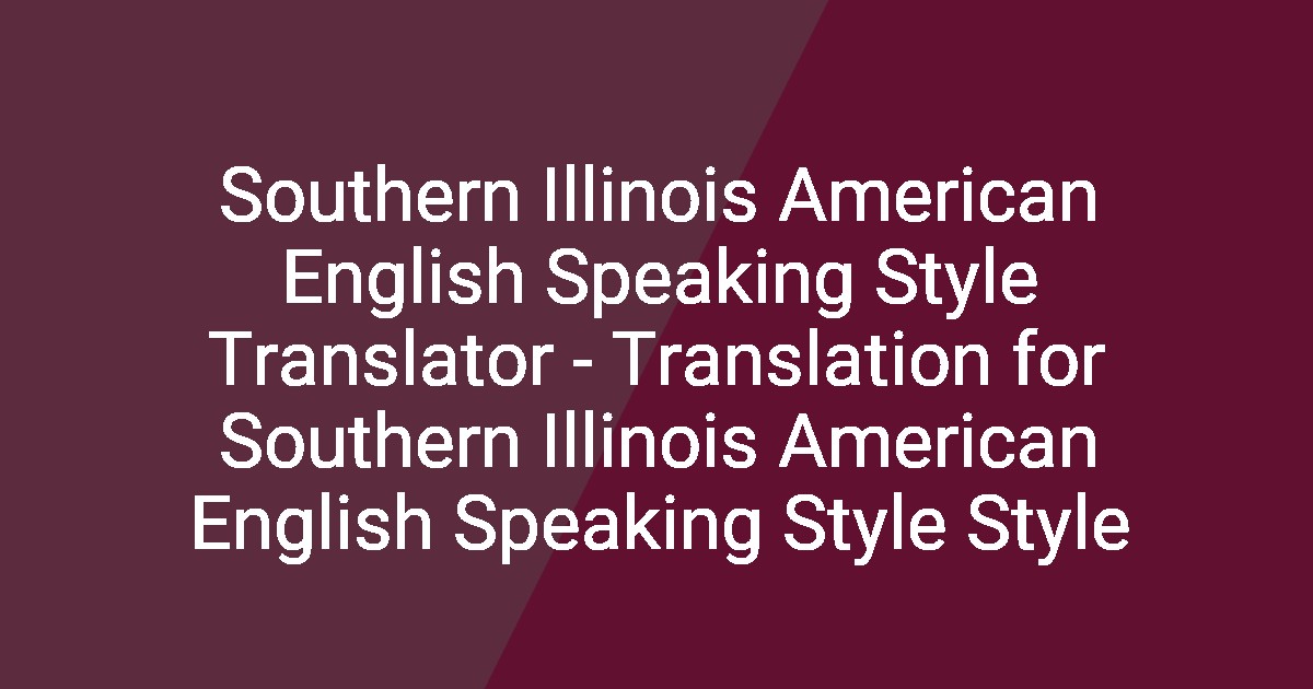 Translation Style Southern Illinois American English Speaking Style Translator ...