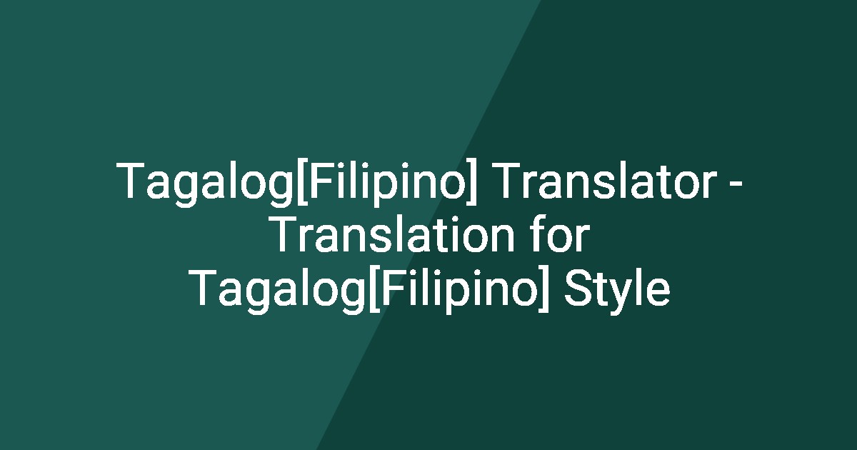 Tagalog[Filipino] Translator - Translation for Tagalog[Filipino] Style