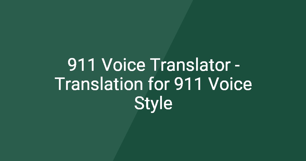 911 Voice Translator - Translation for 911 Voice Style