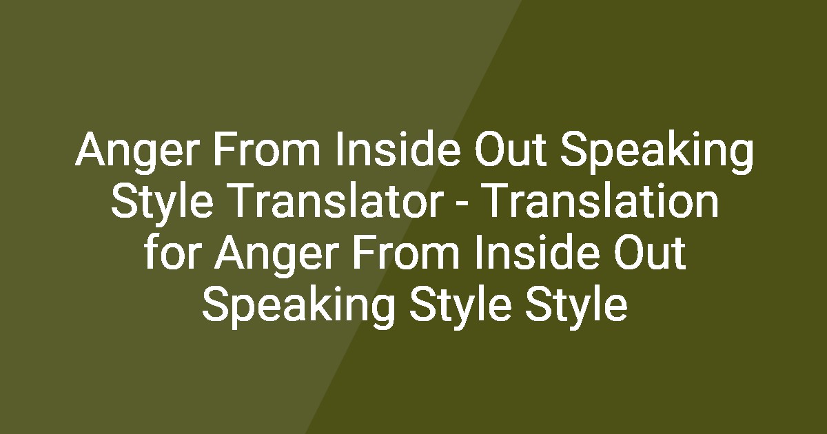 Anger From Inside Out Speaking Style Translator - Translation for Anger ...