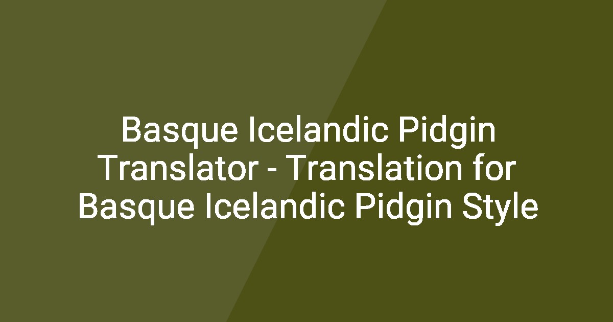 Basque Icelandic Pidgin Translator - Translation for Basque Icelandic ...