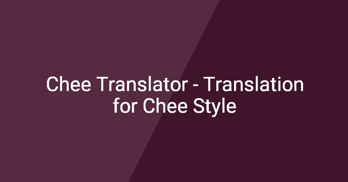 Chee Eng Chee Translator - Translation for Chee Style