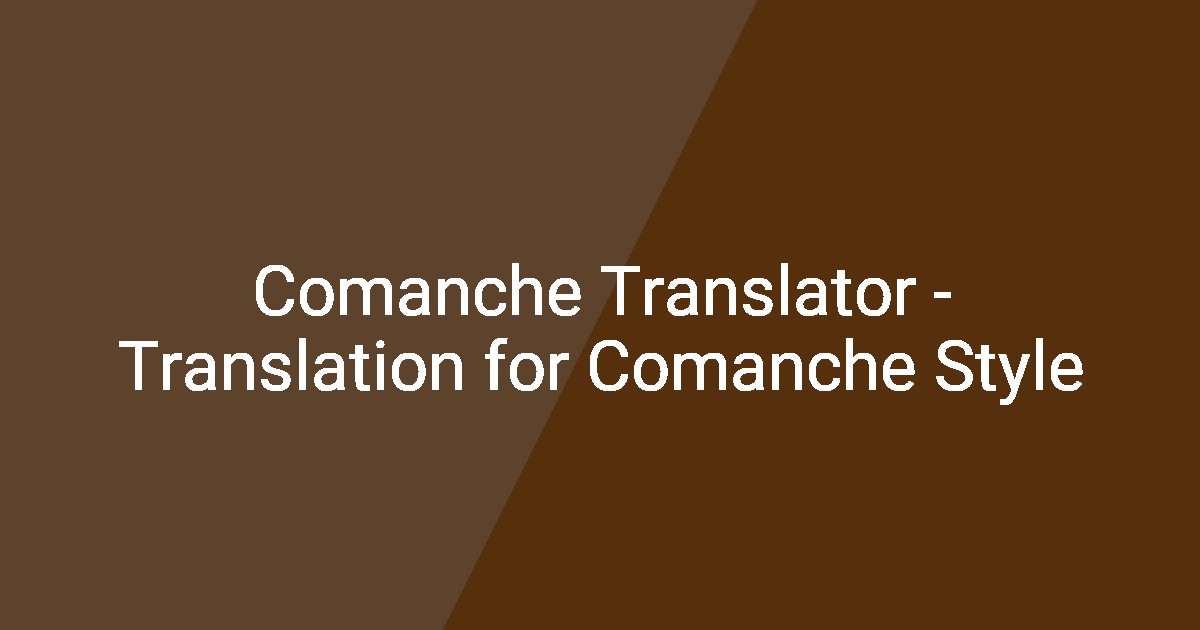 Comanche Translator - Translation for Comanche Style