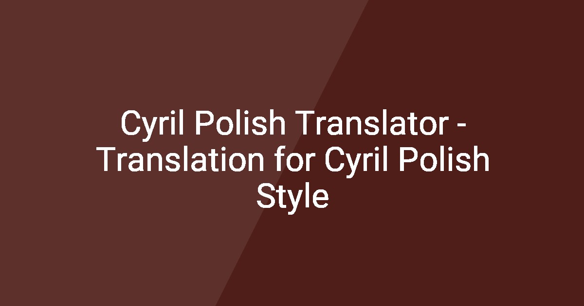 Cyril Polish Translator Translation For Cyril Polish Style cyril-polish-translator-translation-for-cyril-polish-style