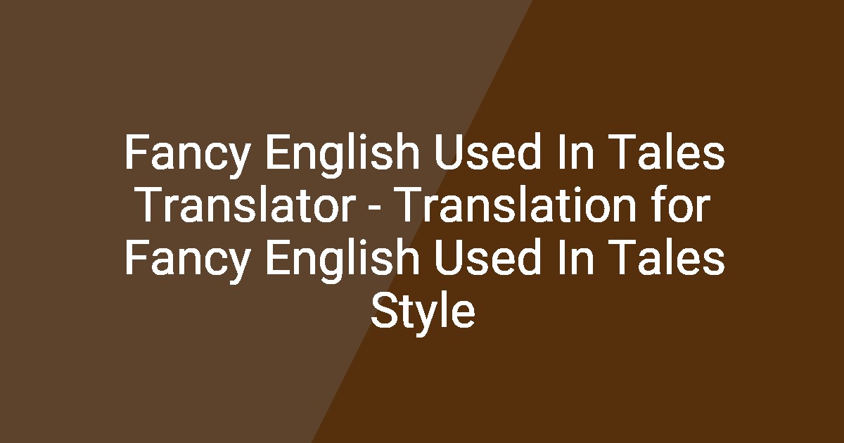 Fancy English Used In Tales Translator Translation for Fancy English — free download