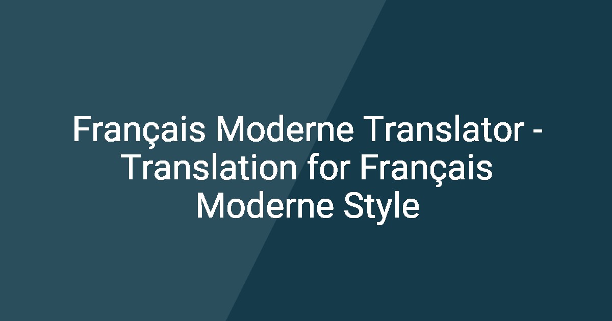 Translation Style Français Moderne Translator - Translation for Français Moderne Style
