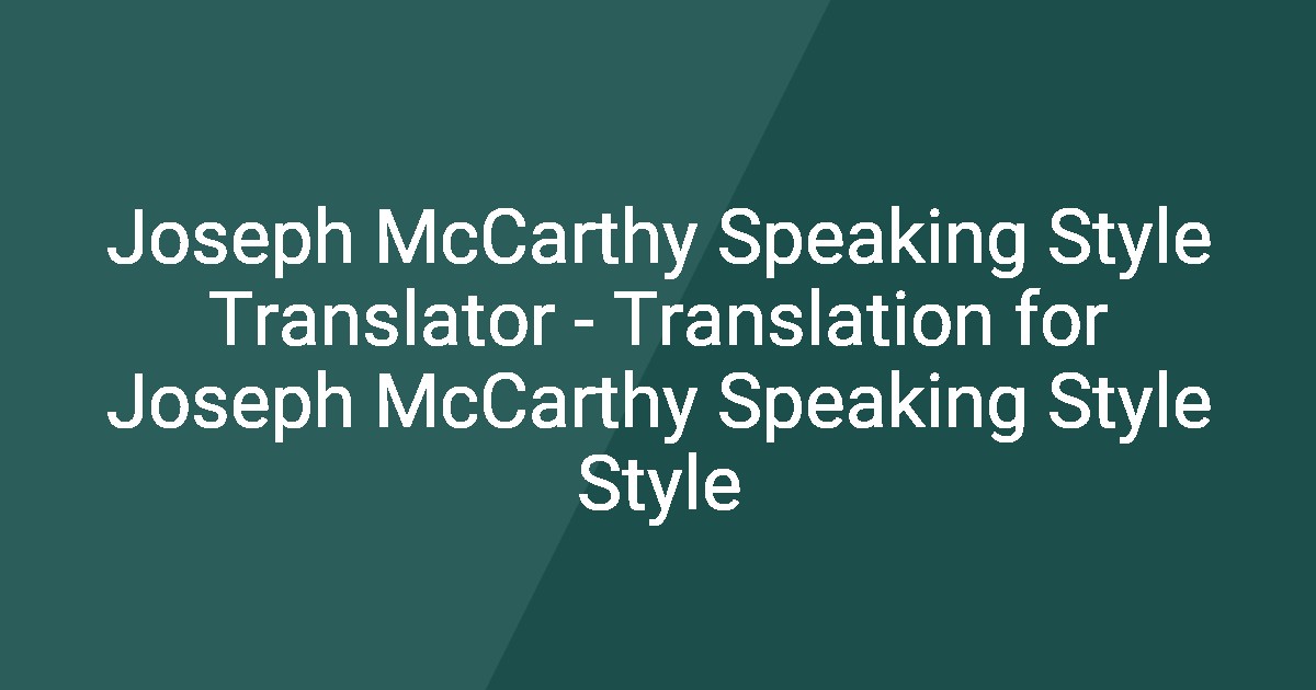 Joseph McCarthy Speaking Style Translator - Translation for Joseph ...