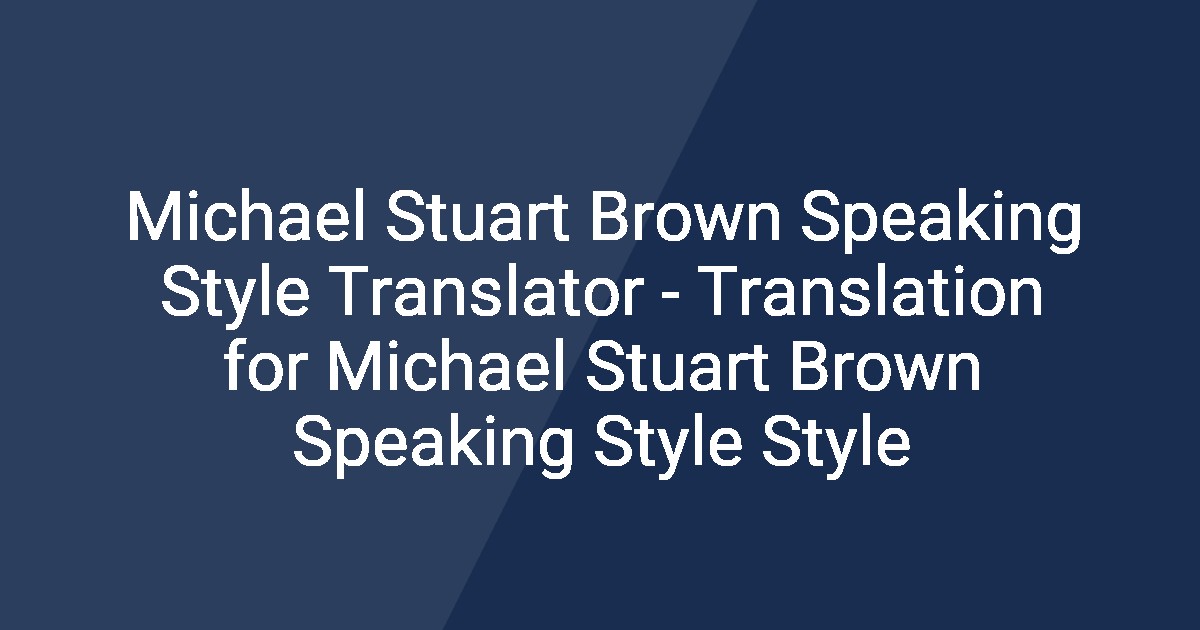 Stuart Fancy Michael Stuart Brown Speaking Style Translator - Translation for ...