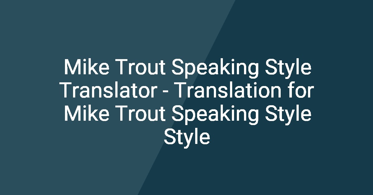 Translation Style Mike Trout Speaking Style Translator - Translation for Mike Trout ...