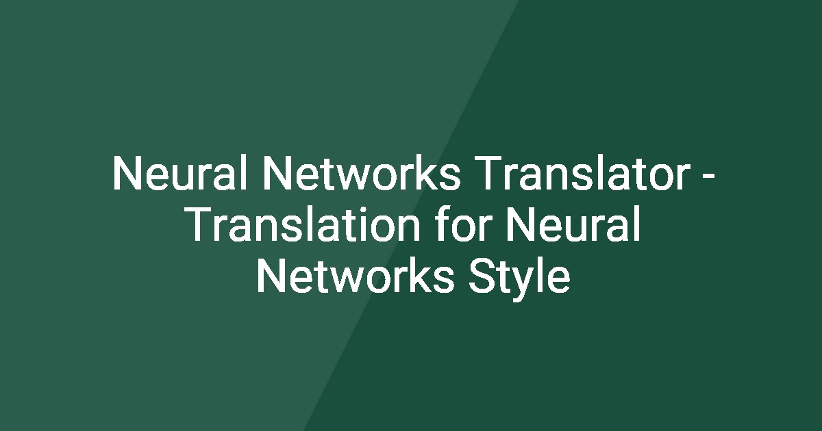 Neural Networks Translator - Translation for Neural Networks Style