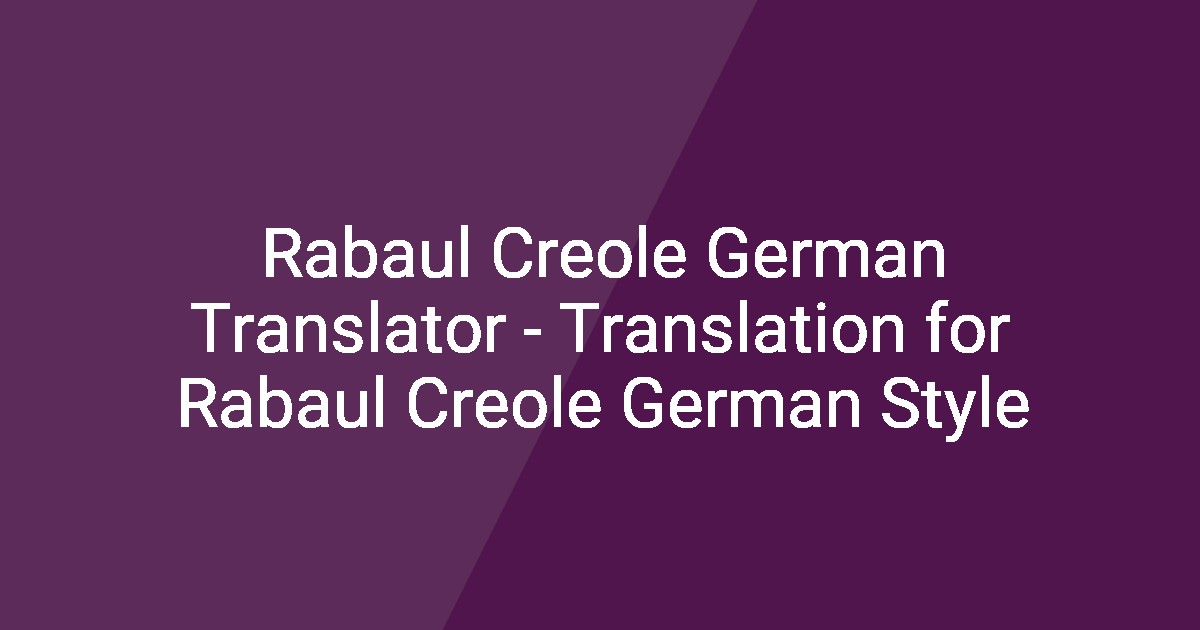 German Rabaul Rabaul Creole German Translator - Translation for Rabaul Creole German ...