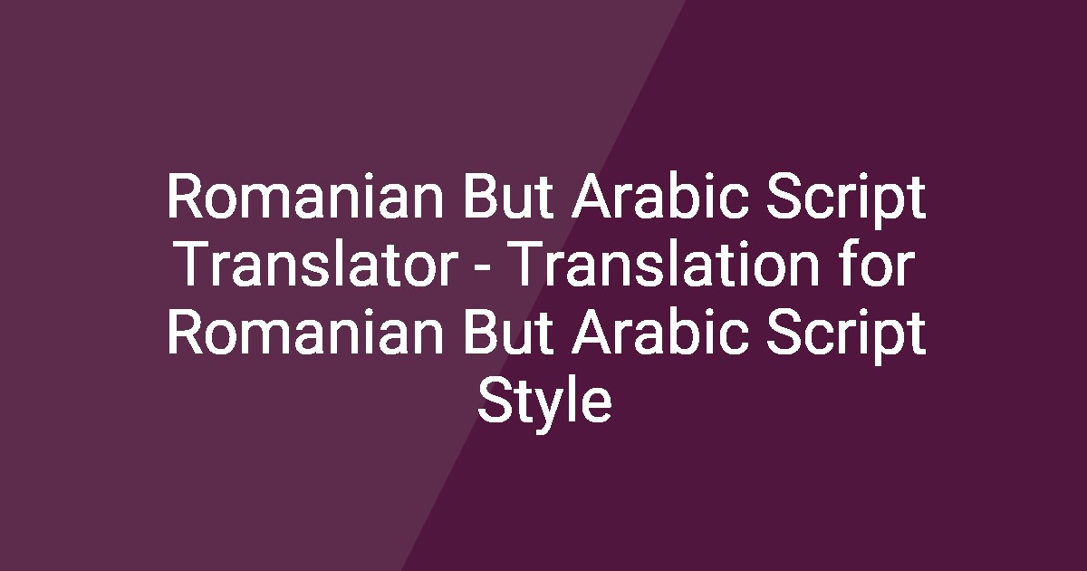 Romanian But Arabic Script Translator - Translation for Romanian But ...