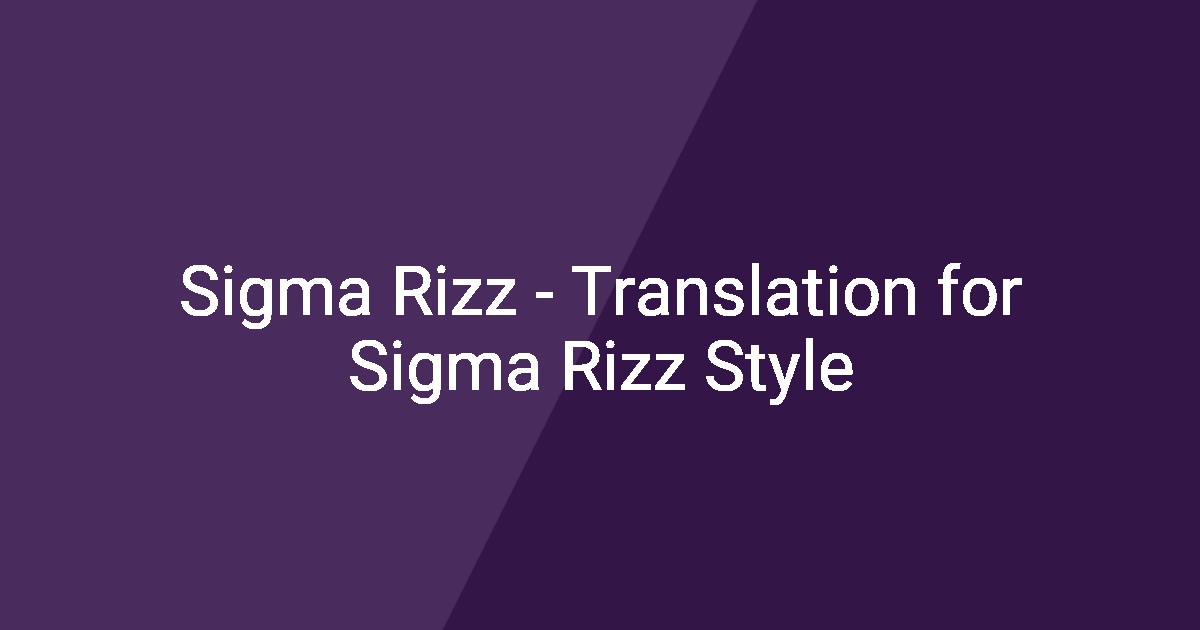 Sigma Rizz - Translation for Sigma Rizz Style