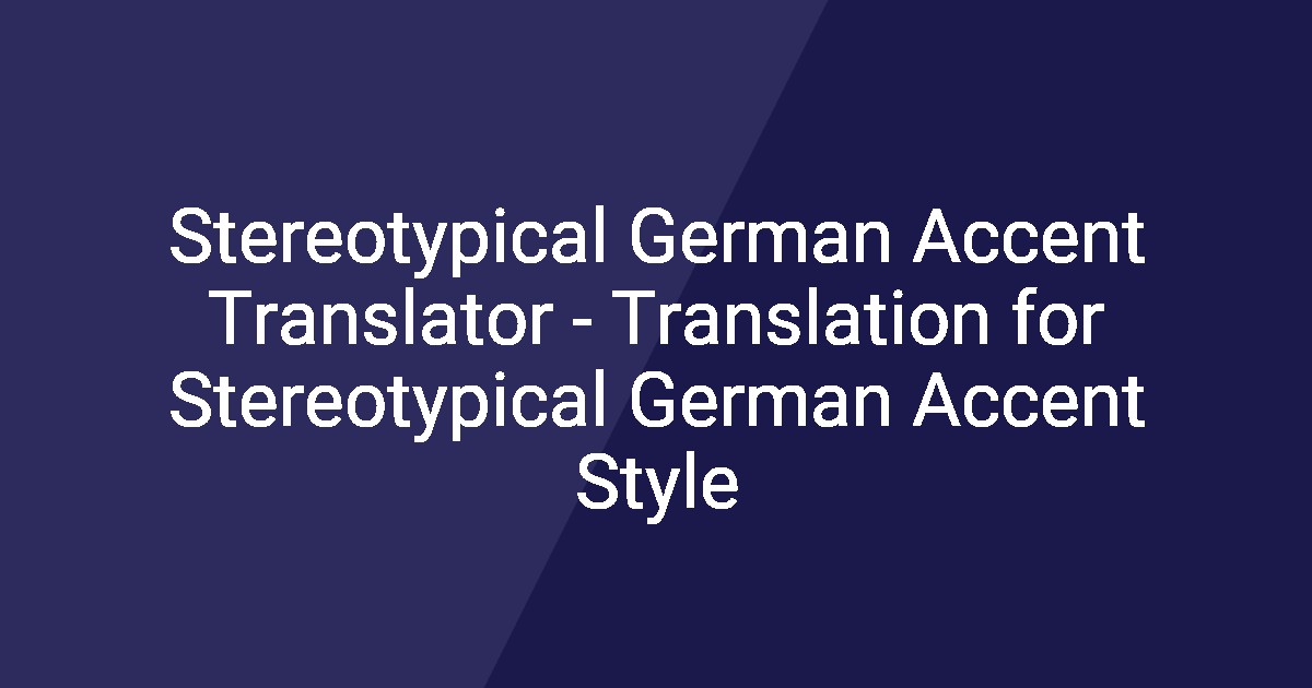 Stereotypical German Accent Translator - Translation for Stereotypical ...