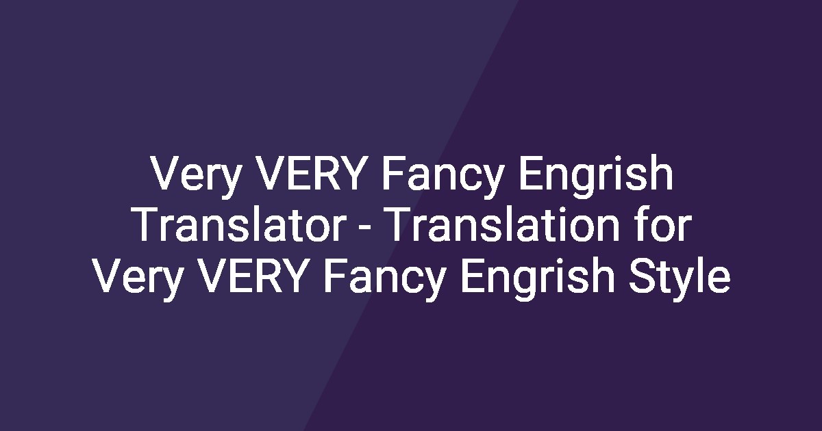 Very VERY Fancy Engrish Translator - Translation for Very VERY Fancy ...