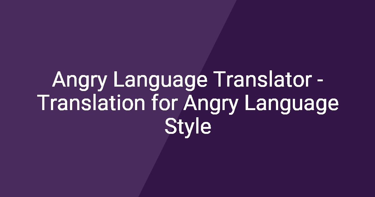 Angry Language Translator - Translation for Angry Language Style