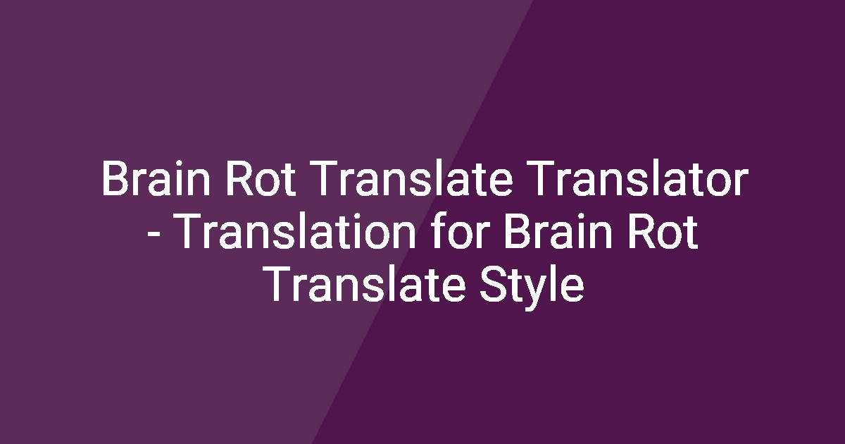Brain Rot Translate Translator - Translation for Brain Rot Translate Style