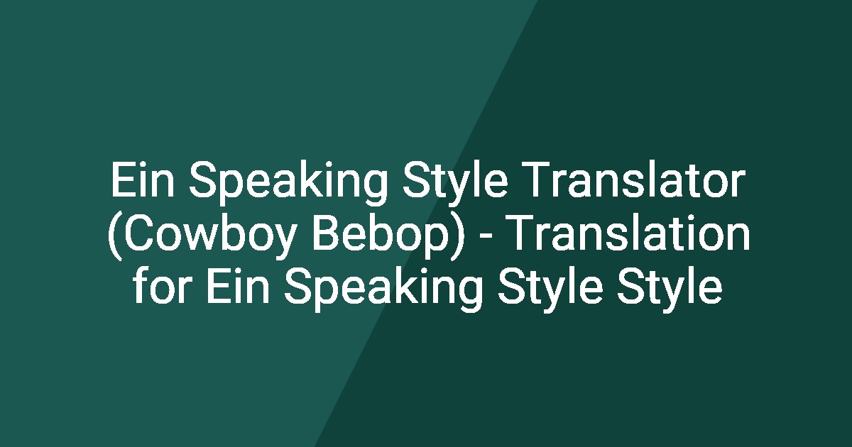 Translation Style Ein Speaking Style Translator (Cowboy Bebop) - Translation for Ein ...