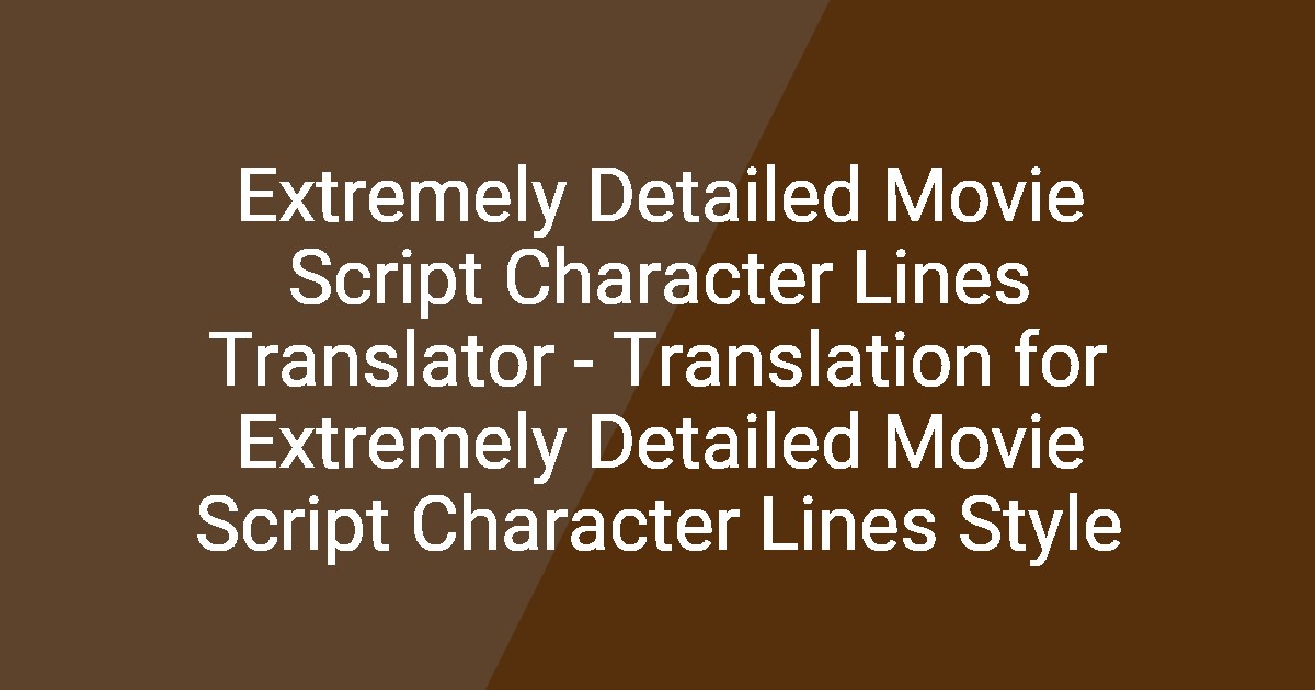 Extremely Detailed Movie Script Character Lines Translator ...