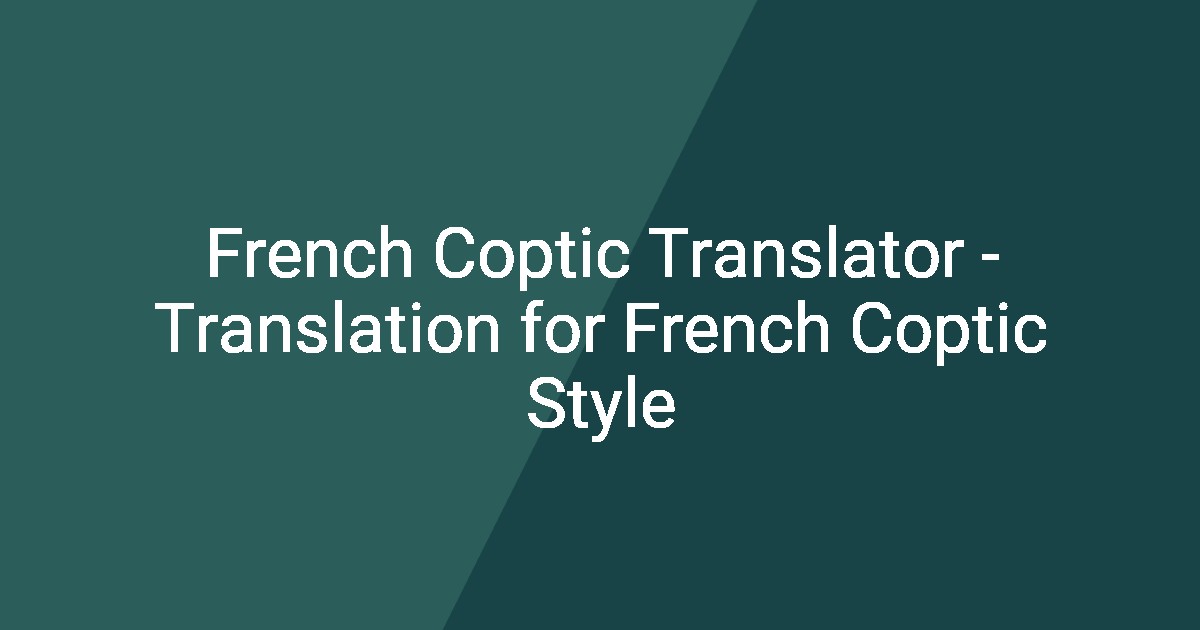 French Coptic Translator - Translation for French Coptic Style