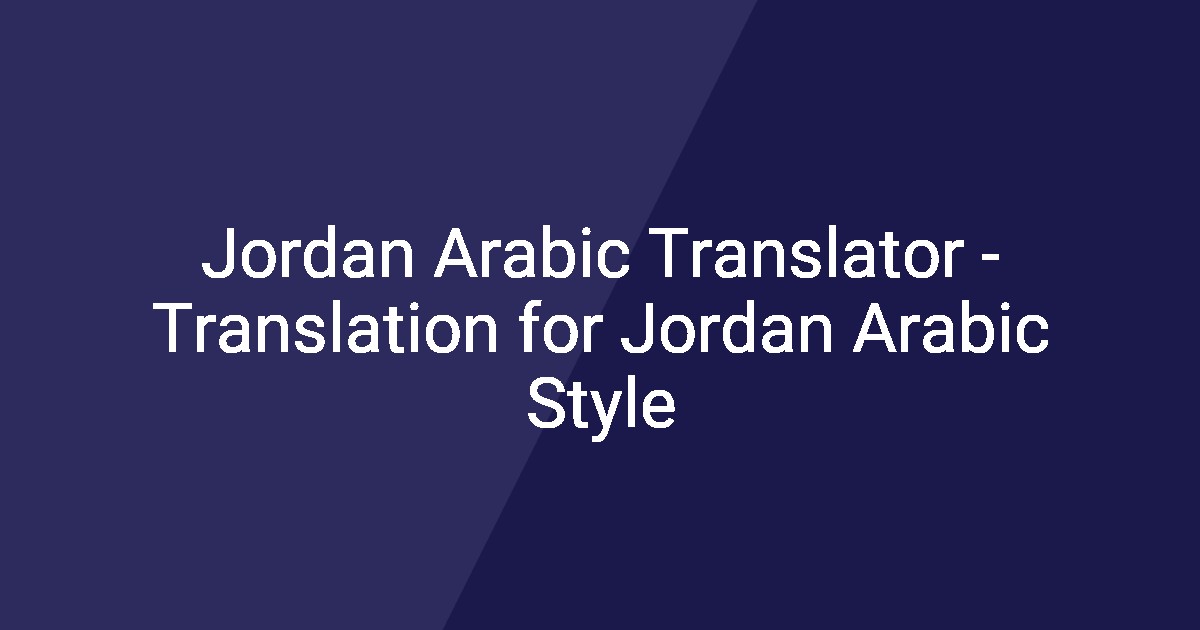 Jordan Arabic Translator - Translation for Jordan Arabic Style