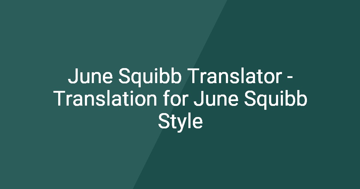 June Translator June Squibb Translator - Translation for June Squibb Style