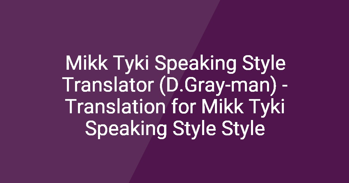 Mikk Text Mikk Tyki Speaking Style Translator (D.Gray-man) - Translation for Mikk ...