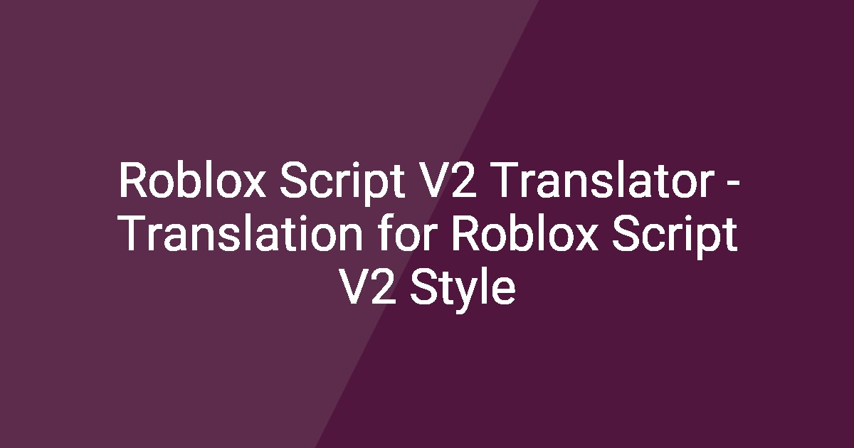 Roblox Script V2 Translator Translation For Roblox Script V2 Style Roblox Script V2 Translator Translation For Roblox Script V2 Style 
