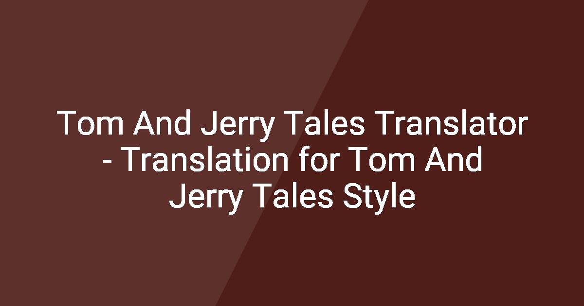 Tom And Jerry Tales Translator - Translation for Tom And Jerry Tales Style