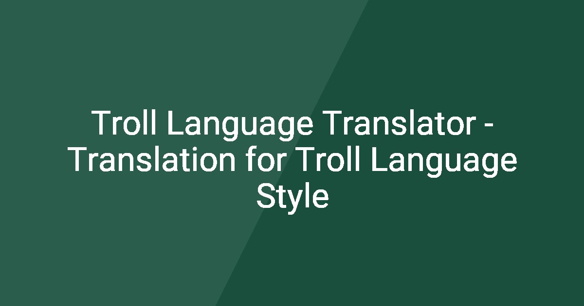 Troll Language Translator - Translation for Troll Language Style