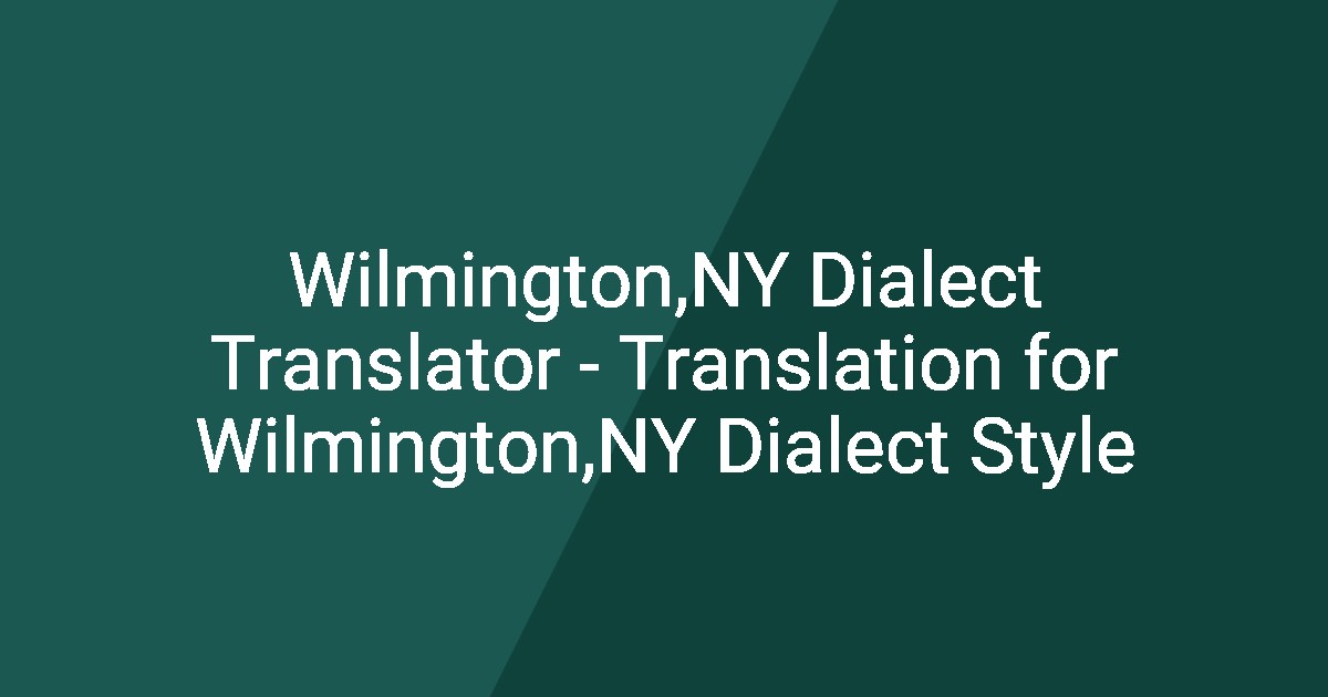 Wilmington,NY Dialect Translator - Translation for Wilmington,NY ...
