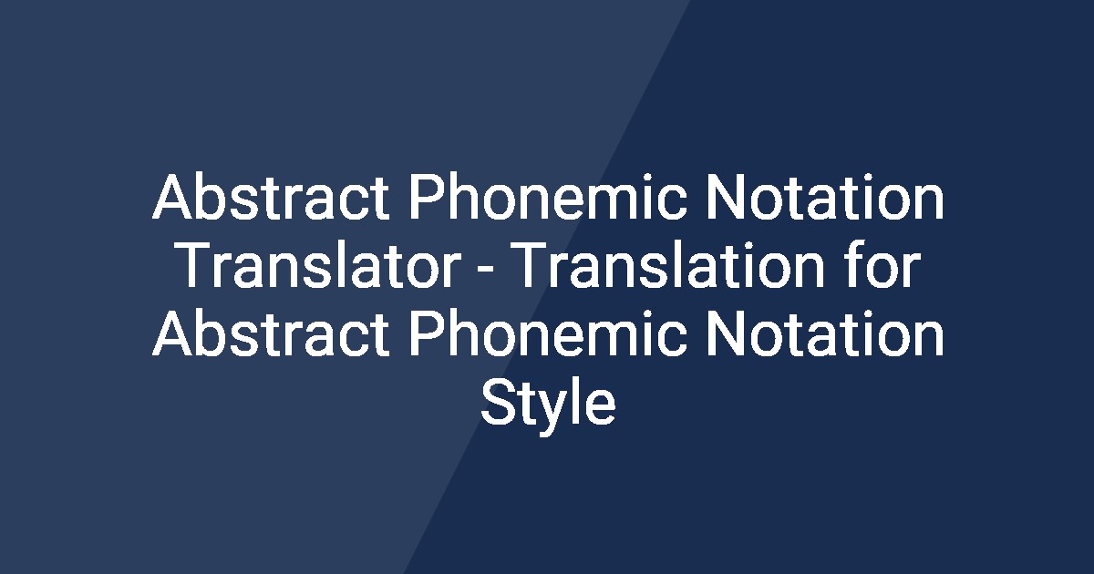Abstract Phonemic Notation Translator - Translation for Abstract ...