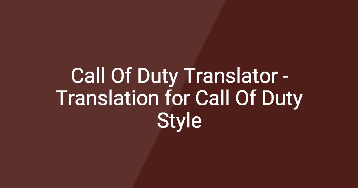 Call Of Duty Translator - Translation for Call Of Duty Style