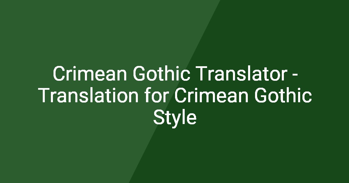 Crimean Gothic Translator - Translation for Crimean Gothic Style