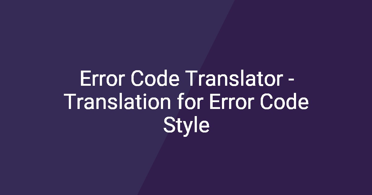 Error Code Translator - Translation for Error Code Style