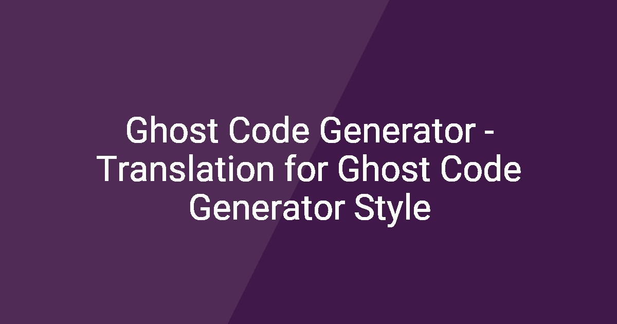 Ghost Code Generator - Translation for Ghost Code Generator Style