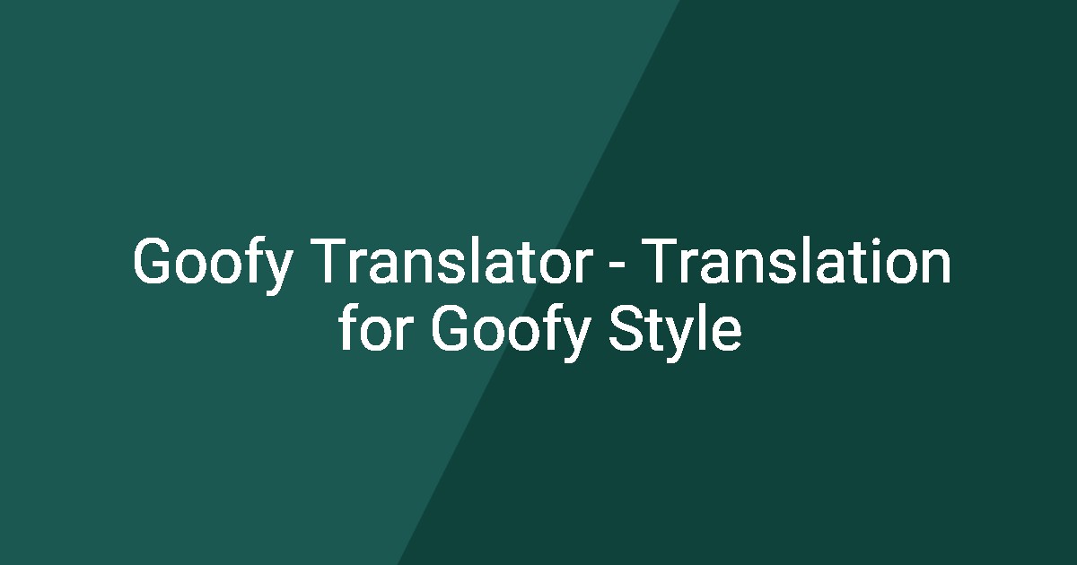 Goofy Translator - Translation for Goofy Style