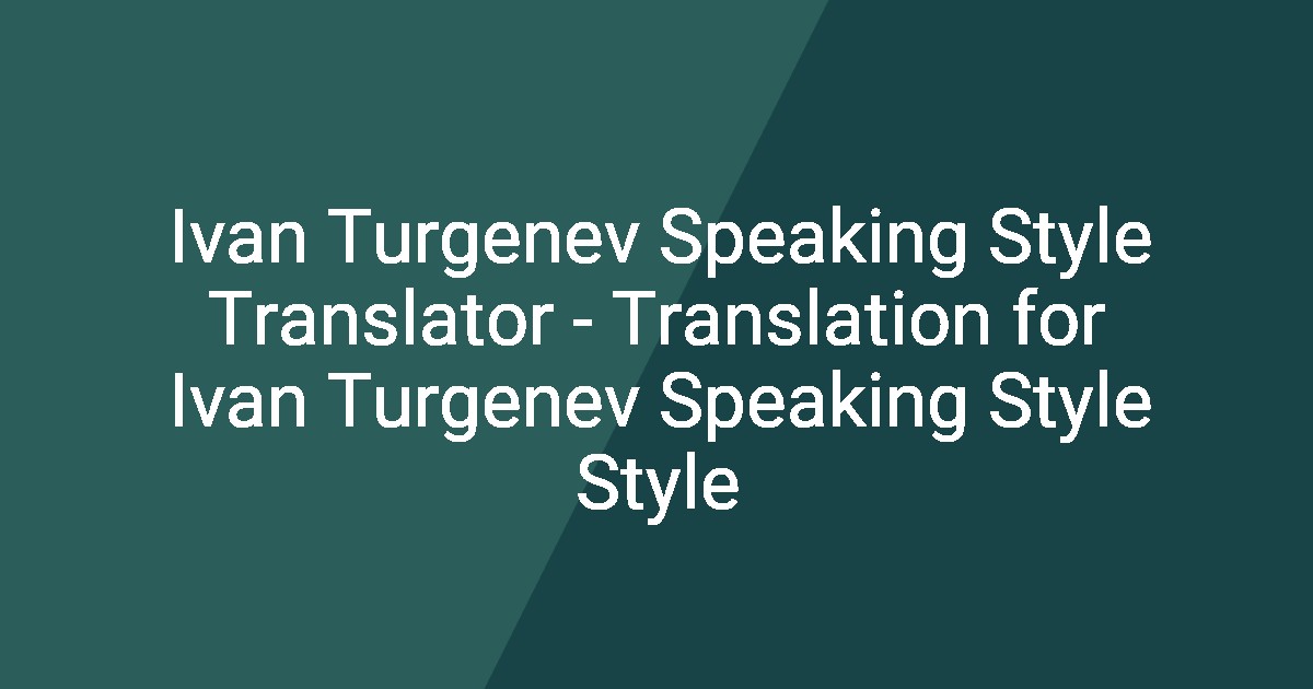 Translation Style Ivan Turgenev Speaking Style Translator - Translation for Ivan Turgenev ...