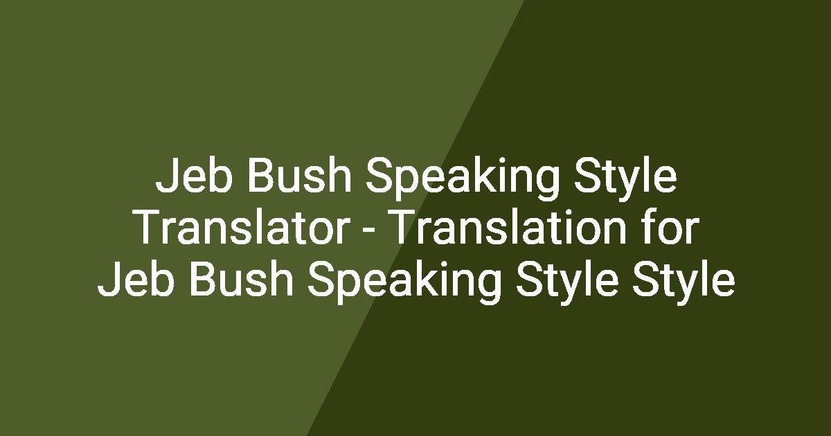 Jeb Bush Speaking Style Translator - Translation for Jeb Bush Speaking ...