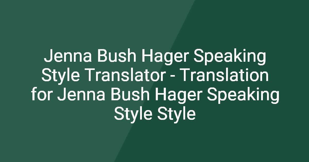 Jenna Bush Hager Speaking Style Translator - Translation for Jenna Bush ...