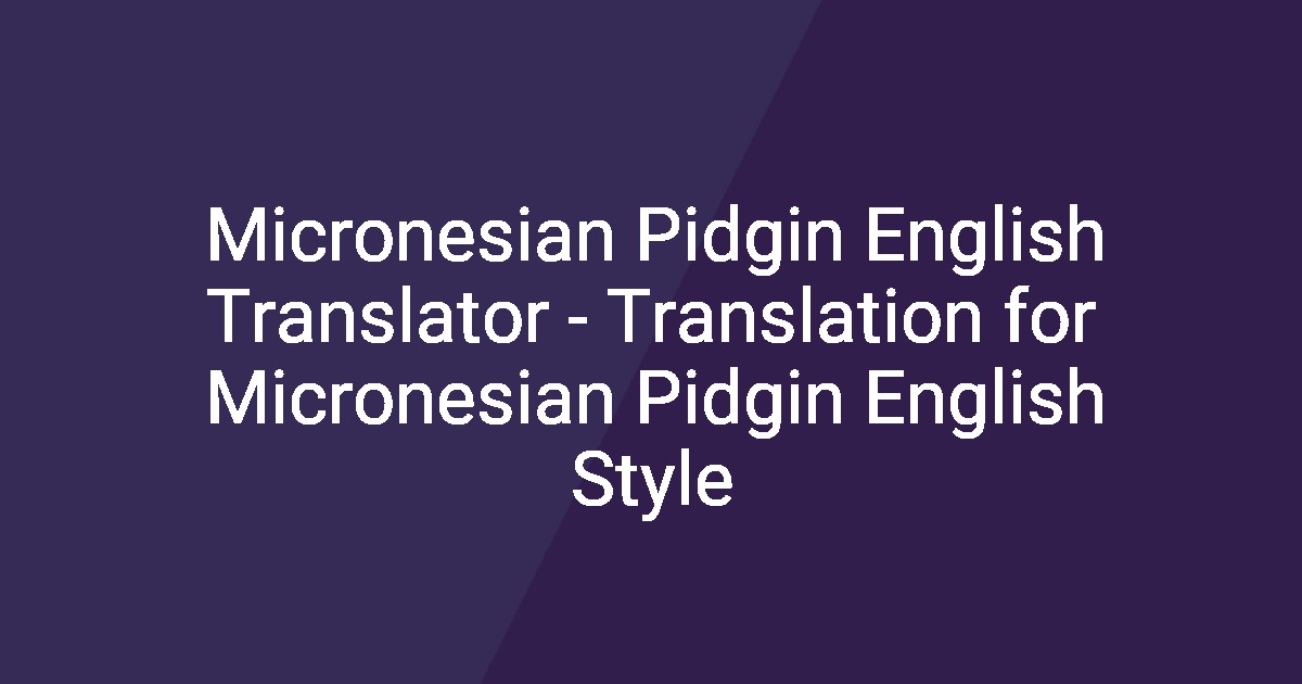 Microneesian Micronesian Pidgin English Translator - Translation for Micronesian ...