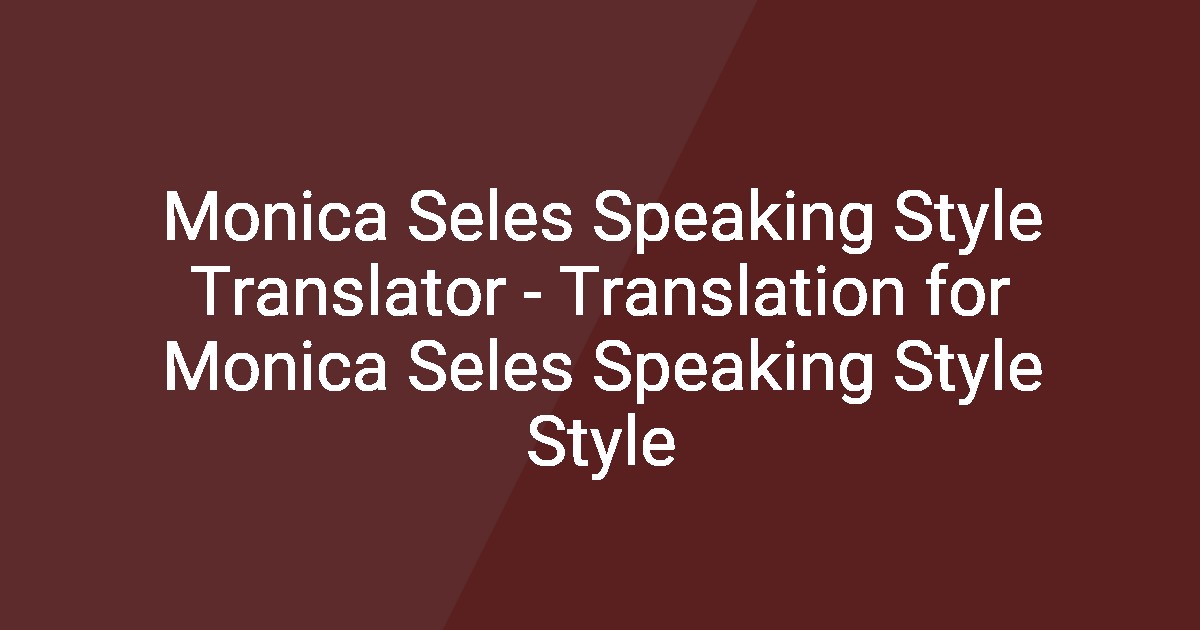 Monica Seles Speaking Style Translator - Translation for Monica Seles ...