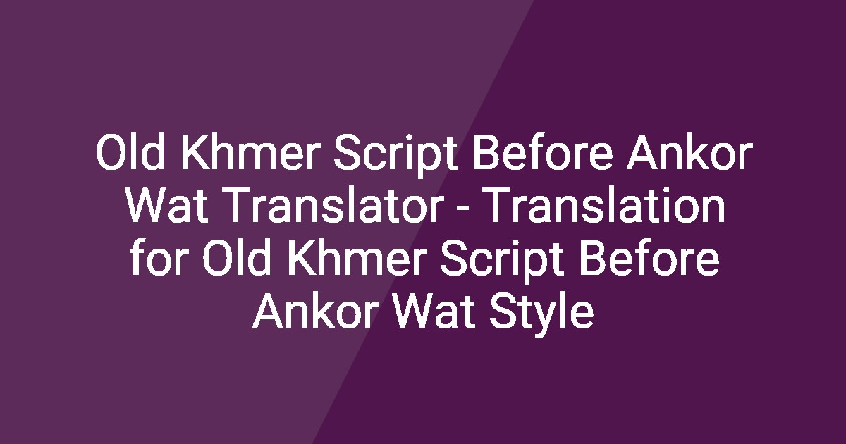 Old Khmer Script Before Ankor Wat Translator - Translation for Old ...