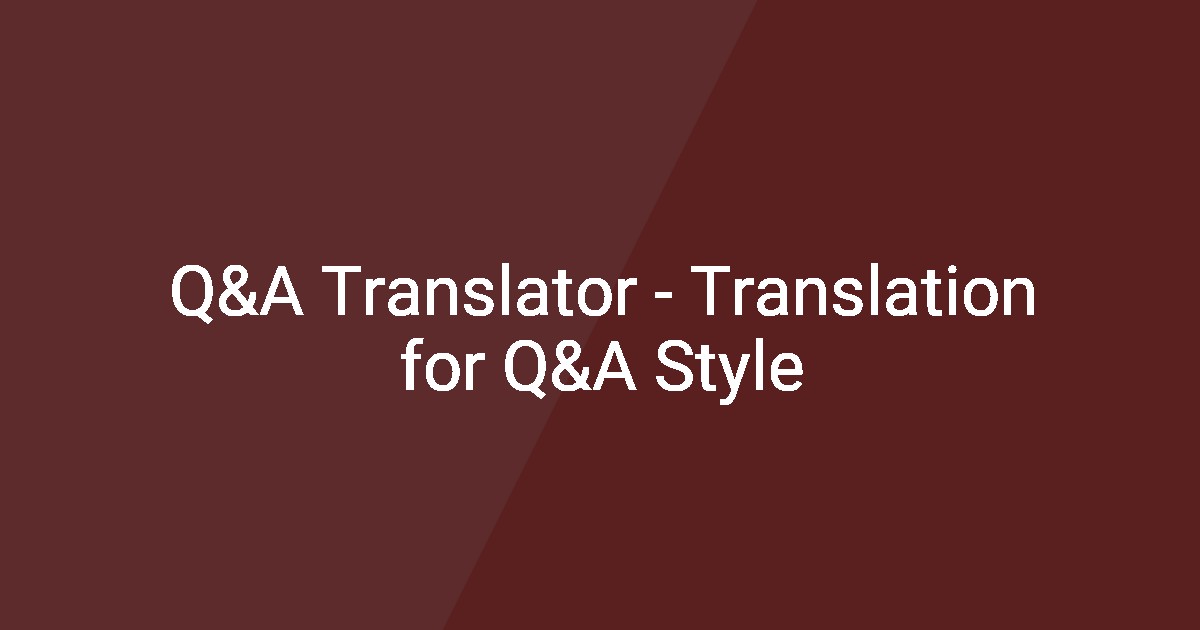 Q&A Translator - Translation for Q&A Style